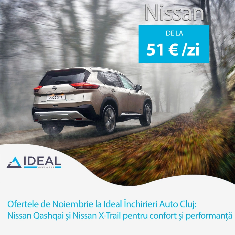 Ofertele de Noiembrie la Ideal Închirieri Auto Cluj: Nissan Qashqai și Nissan X-Trail pentru confort și performanță